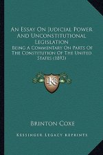 An Essay on Judicial Power and Unconstitutional Legislation: Being a Commentary on Parts of the Constitution of the United States (1893)