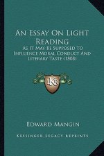 An Essay on Light Reading: As It May Be Supposed to Influence Moral Conduct and Literary Taste (1808)