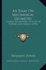 An Essay on Mechanical Geometry: Chiefly Explanatory of a Set of Schemes and Models (1796)