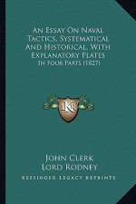 An Essay on Naval Tactics, Systematical and Historical, with Explanatory Plates: In Four Parts (1827)