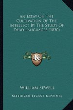 An Essay on the Cultivation of the Intellect by the Study of Dead Languages (1830)