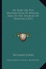 An Essay on the Distribution of Wealth, and on the Sources of Taxation (1831)