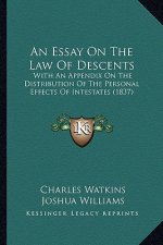 An Essay on the Law of Descents: With an Appendix on the Distribution of the Personal Effects of Intestates (1837)