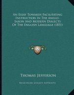 An Essay Towards Facilitating Instruction In The Anglo-Saxon And Modern Dialects Of The English Language (1851)