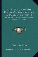 An Essay Upon the Union of Agriculture and Manufactures: And Upon the Organization of Industry (1844)