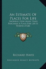 An Estimate of Places for Life: Showing How Many Years Purchase a Place for Life Is Worth (1728)