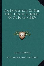 An Exposition of the First Epistle General of St. John (1865)