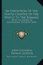An Exposition of the Ninth Chapter of the Epistle to the Romans: With the Banner of Justification Displayed (1835)