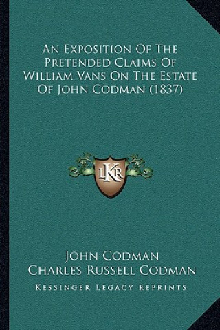 An Exposition of the Pretended Claims of William Vans on the Estate of John Codman (1837)