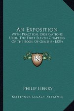 An Exposition: With Practical Observations, Upon the First Eleven Chapters of the Book of Genesis (1839)