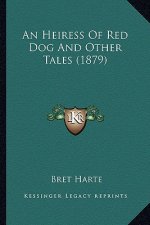 An Heiress of Red Dog and Other Tales (1879)
