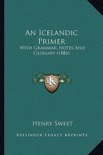 An Icelandic Primer: With Grammar, Notes and Glossary (1886)