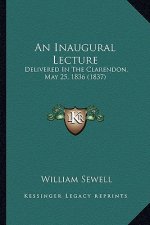 An Inaugural Lecture: Delivered in the Clarendon, May 25, 1836 (1837)