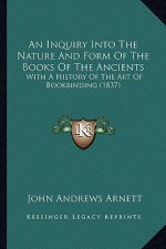 An Inquiry Into The Nature And Form Of The Books Of The Ancients: With A History Of The Art Of Bookbinding (1837)