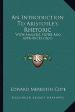 An Introduction to Aristotle's Rhetoric: With Analysis, Notes and Appendices (1867)