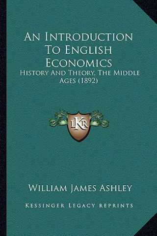 An Introduction to English Economics: History and Theory, the Middle Ages (1892)