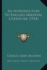 An Introduction to English Medieval Literature (1914)