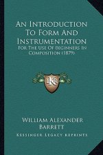 An Introduction to Form and Instrumentation: For the Use of Beginners in Composition (1879)