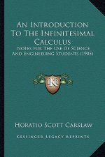 An Introduction to the Infinitesimal Calculus: Notes for the Use of Science and Engineering Students (1905)