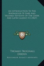 An Introduction to the Knowledge of Rare and Valuable Editions of the Greek and Latin Classics V2 (1827)