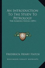 An Introduction to the Study to Petrology: The Igneous Rocks (1891)