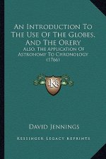 An Introduction to the Use of the Globes, and the Orery: Also, the Application of Astronomy to Chronology (1766)
