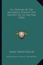 An Outline of the Argument Against the Validity of Lay Baptism (1842)