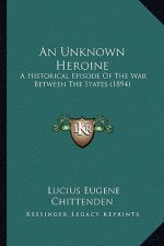 An Unknown Heroine: A Historical Episode of the War Between the States (1894)
