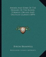 Anemia and Some of the Diseases of the Blood-Forming Organs and Ductless Glands (1899)