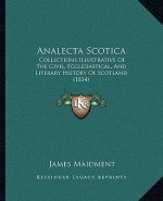 Analecta Scotica: Collections Illustrative Of The Civil, Ecclesiastical, And Literary History Of Scotland (1834)