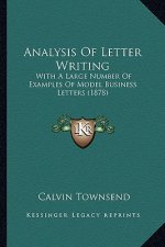 Analysis of Letter Writing: With a Large Number of Examples of Model Business Letters (1878)