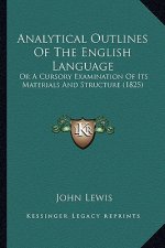 Analytical Outlines of the English Language: Or a Cursory Examination of Its Materials and Structure (1825)