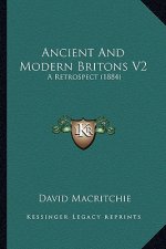 Ancient and Modern Britons V2: A Retrospect (1884)