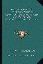 Ancient Coins of Cities and Princes, Geographically Arranged and Described: Hispania, Gallia, Britannia (1846)