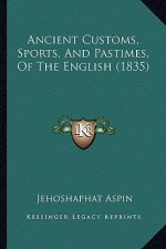 Ancient Customs, Sports, and Pastimes, of the English (1835)