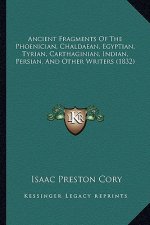 Ancient Fragments of the Phoenician, Chaldaean, Egyptian, Tyrian, Carthaginian, Indian, Persian, and Other Writers (1832)