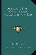 Anecdote Lives of Wits and Humorists V1 (1872)