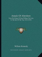 Annals of Aberdeen: From the Reign of King William the Lion, to the End of the Year 1818 (1818)