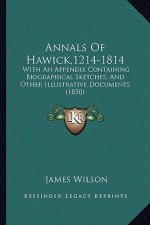 Annals of Hawick,1214-1814: With an Appendix Containing Biographical Sketches, and Other Illustrative Documents (1850)