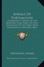 Annals of Portsmouth: Comprising a Period of Two Hundred Years from the First Settlement of the Town, with Biographical Sketches (1825)