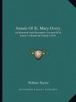 Annals of St. Mary Overy: An Historical and Descriptive Account of St. Savior's Church and Parish (1833)