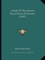 Annals of the Ancient Royal Forest of Exmoor (1893)