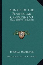 Annals of the Peninsular Campaigns V3: From 1808 to 1814 (1831)