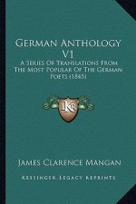 German Anthology V1: A Series of Translations from the Most Popular of the German Poets (1845)