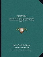 Antiphons: A Collection of Choral Responses or Short Anthems Arranged with Scripture Readings (1920)