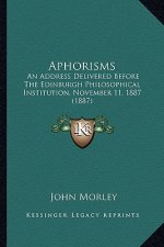 Aphorisms: An Address Delivered Before the Edinburgh Philosophical Institution, November 11, 1887 (1887)