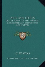 APIs Mellifica: Or the Poison of the Honeybee, Considered as a Therapeutic Agent (1858)