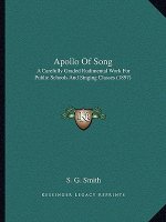 Apollo of Song: A Carefully Graded Rudimental Work for Public Schools and Singing Classes (1897)