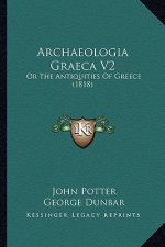 Archaeologia Graeca V2: Or the Antiquities of Greece (1818)
