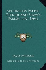 Archbold's Parish Officer and Shaw's Parish Law (1864)